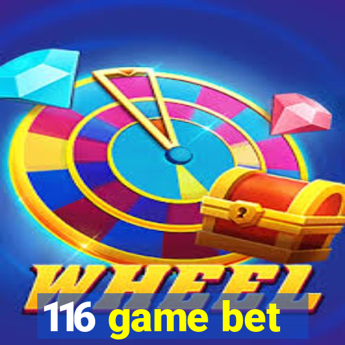 116 game bet